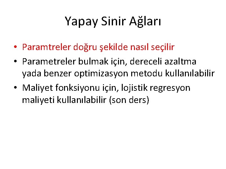 Yapay Sinir Ağları • Paramtreler doğru şekilde nasıl seçilir • Parametreler bulmak için, dereceli