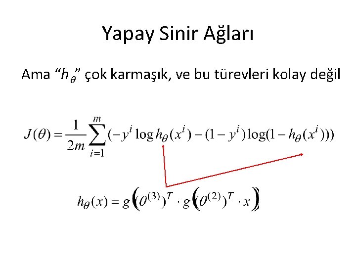 Yapay Sinir Ağları Ama “h ” çok karmaşık, ve bu türevleri kolay değil 