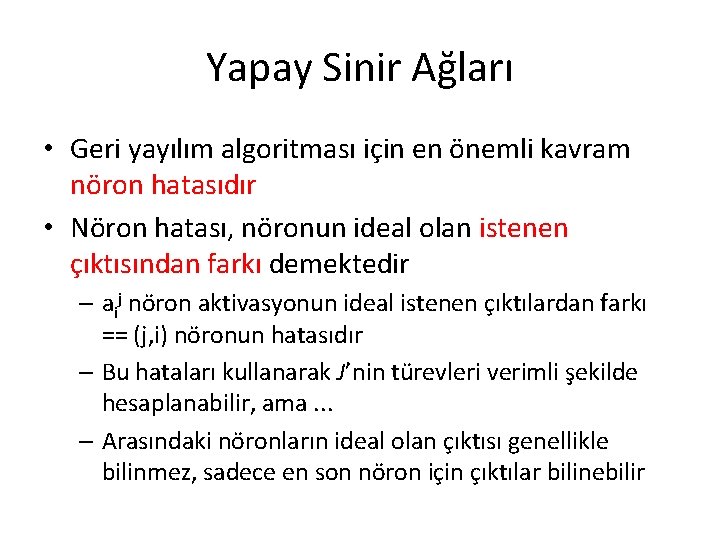 Yapay Sinir Ağları • Geri yayılım algoritması için en önemli kavram nöron hatasıdır •