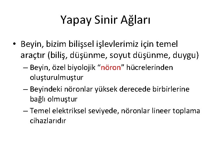 Yapay Sinir Ağları • Beyin, bizim bilişsel işlevlerimiz için temel araçtır (biliş, düşünme, soyut