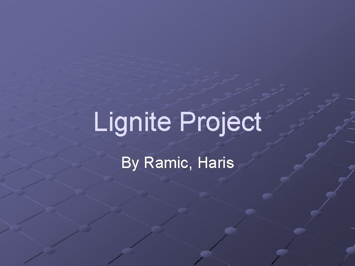 Lignite Project By Ramic, Haris 