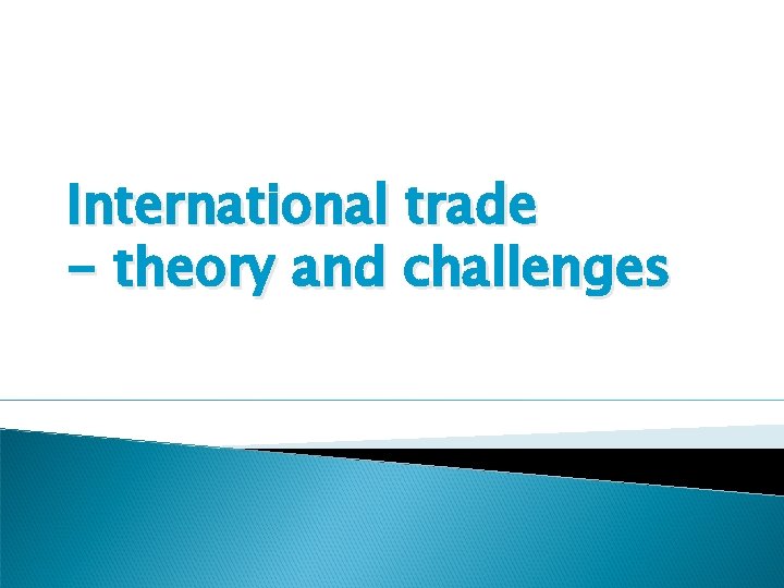 International trade - theory and challenges 