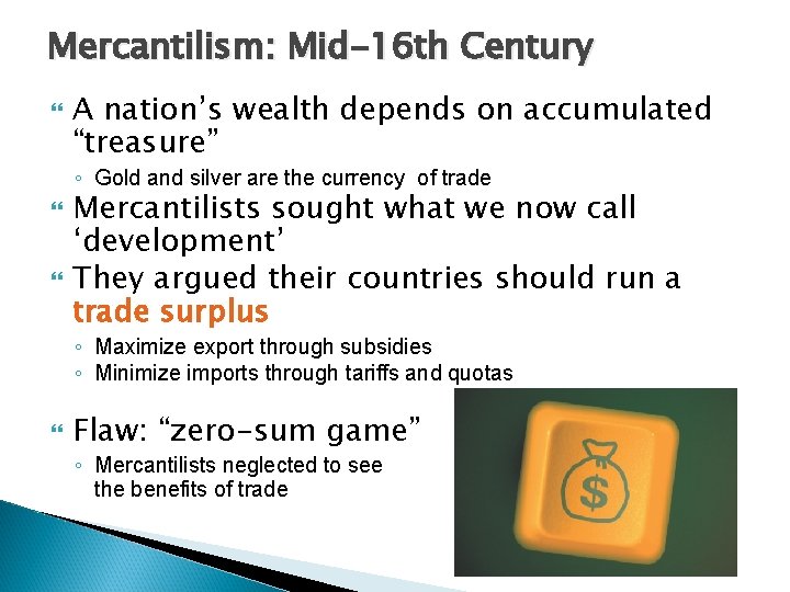 Mercantilism: Mid-16 th Century A nation’s wealth depends on accumulated “treasure” ◦ Gold and