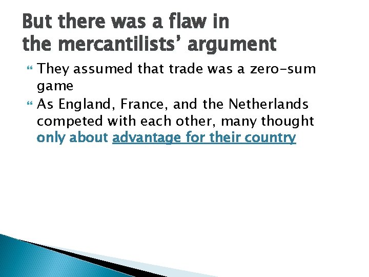 But there was a flaw in the mercantilists’ argument They assumed that trade was