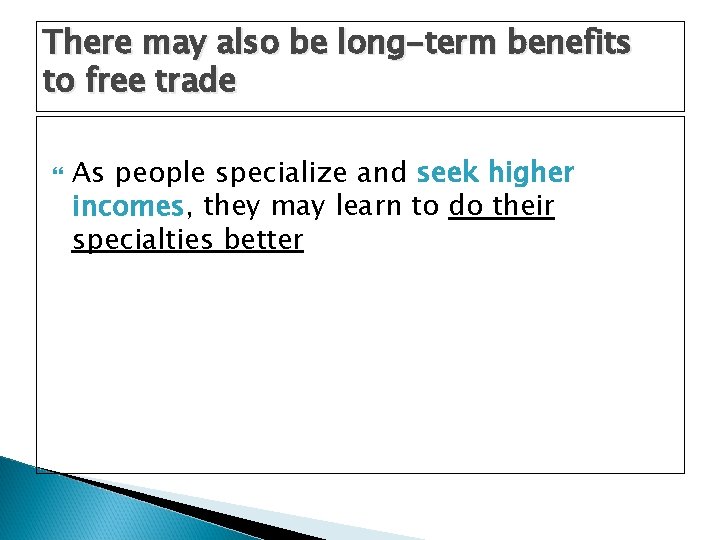 There may also be long-term benefits to free trade As people specialize and seek