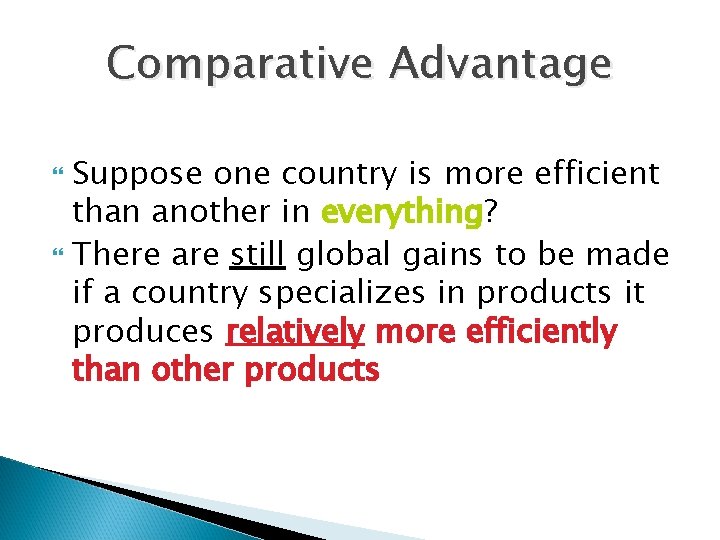 Comparative Advantage Suppose one country is more efficient than another in everything? There are