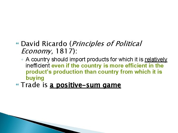  David Ricardo (Principles of Political Economy, 1817): ◦ A country should import products