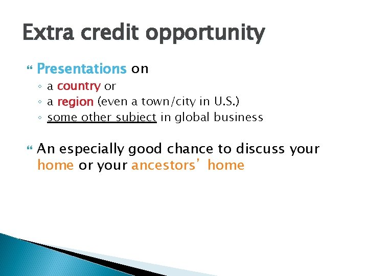 Extra credit opportunity Presentations on ◦ a country or ◦ a region (even a