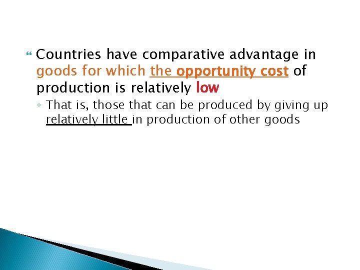  Countries have comparative advantage in goods for which the opportunity cost of production