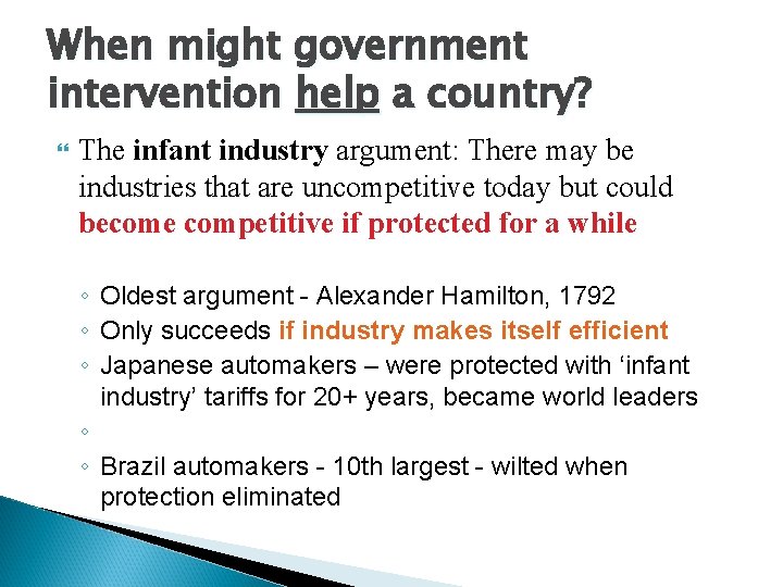 When might government intervention help a country? The infant industry argument: There may be