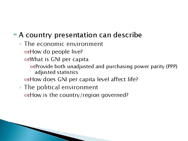  A country presentation can describe ◦ The economic environment How do people live?