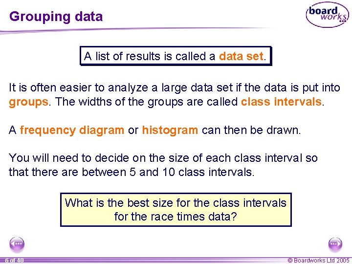 Grouping data A list of results is called a data set. It is often