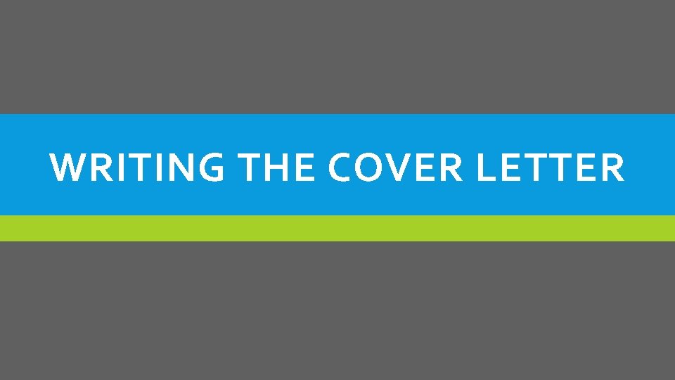 WRITING THE COVER LETTER 