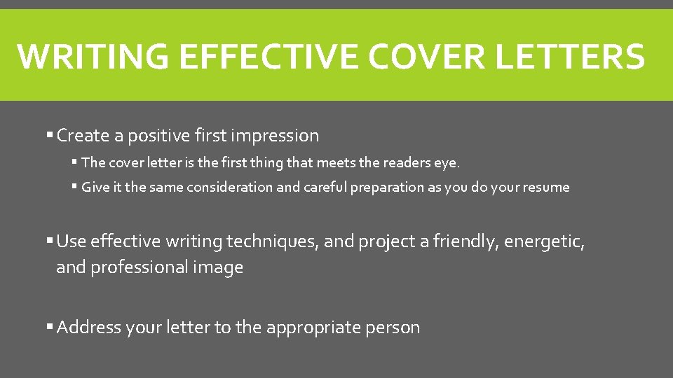 WRITING EFFECTIVE COVER LETTERS § Create a positive first impression § The cover letter