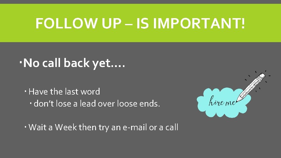 FOLLOW UP – IS IMPORTANT! No call back yet…. Have the last word don’t