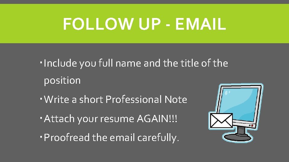 FOLLOW UP - EMAIL Include you full name and the title of the position