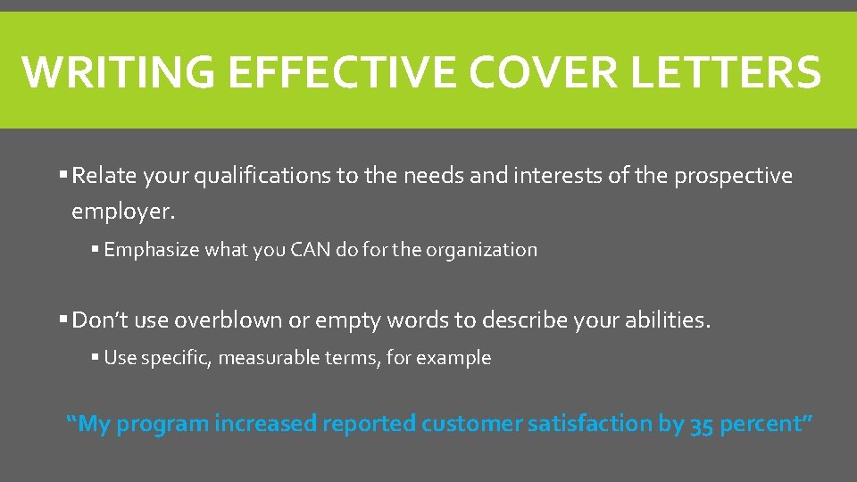 WRITING EFFECTIVE COVER LETTERS § Relate your qualifications to the needs and interests of