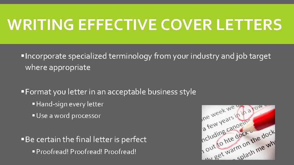 WRITING EFFECTIVE COVER LETTERS § Incorporate specialized terminology from your industry and job target