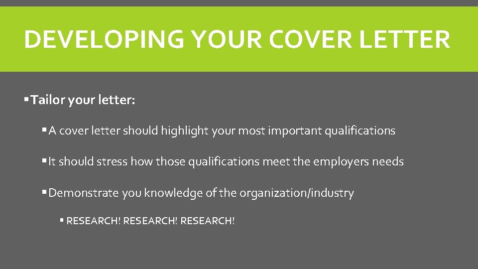 DEVELOPING YOUR COVER LETTER § Tailor your letter: § A cover letter should highlight