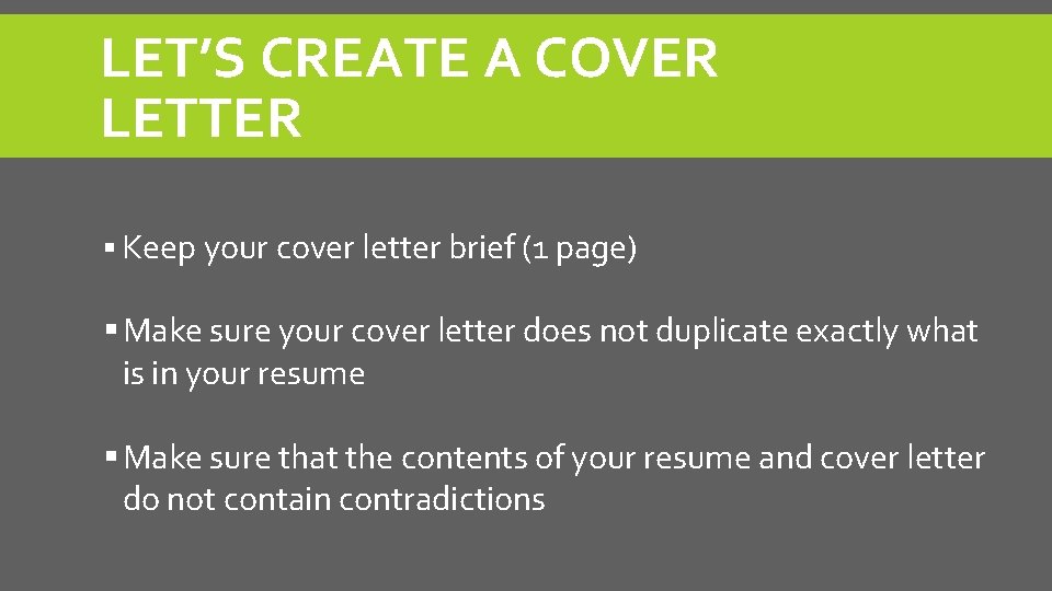 LET’S CREATE A COVER LETTER § Keep your cover letter brief (1 page) §
