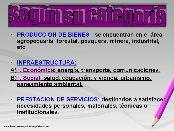  • PRODUCCION DE BIENES : se encuentran en el área agropecuaria, forestal, pesquera,