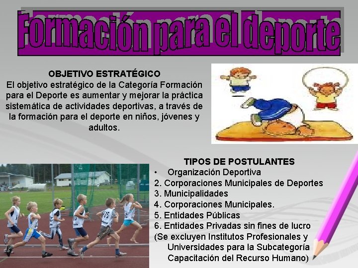 OBJETIVO ESTRATÉGICO El objetivo estratégico de la Categoría Formación para el Deporte es aumentar