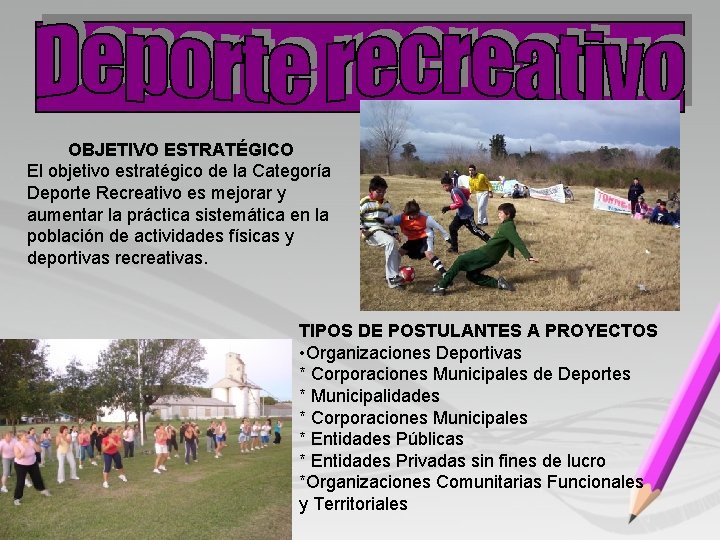 OBJETIVO ESTRATÉGICO El objetivo estratégico de la Categoría Deporte Recreativo es mejorar y aumentar