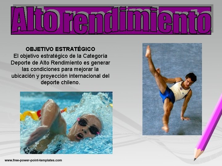 OBJETIVO ESTRATÉGICO El objetivo estratégico de la Categoría Deporte de Alto Rendimiento es generar