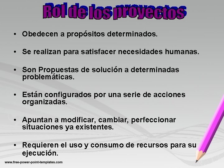  • Obedecen a propósitos determinados. • Se realizan para satisfacer necesidades humanas. •