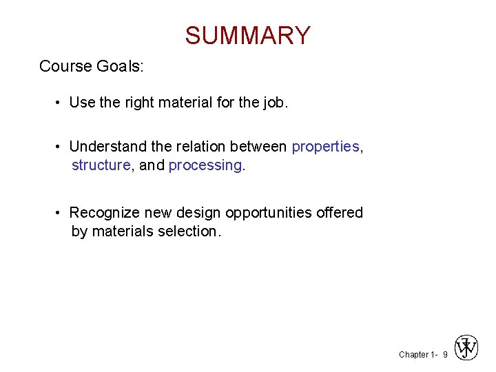 SUMMARY Course Goals: • Use the right material for the job. • Understand the