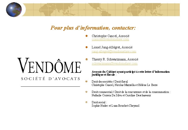 Pour plus d’information, contacter: Christophe Cancel, Associé ccancel@vendomelaw. com Lionel Jung-Allégret, Associé jung-allegret@vendomelaw. com