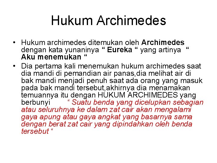 Hukum Archimedes • Hukum archimedes ditemukan oleh Archimedes dengan kata yunaninya “ Eureka “