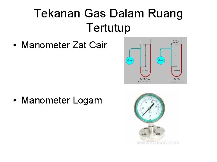 Tekanan Gas Dalam Ruang Tertutup • Manometer Zat Cair • Manometer Logam 