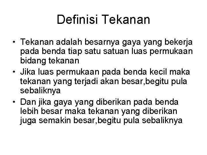 Definisi Tekanan • Tekanan adalah besarnya gaya yang bekerja pada benda tiap satuan luas