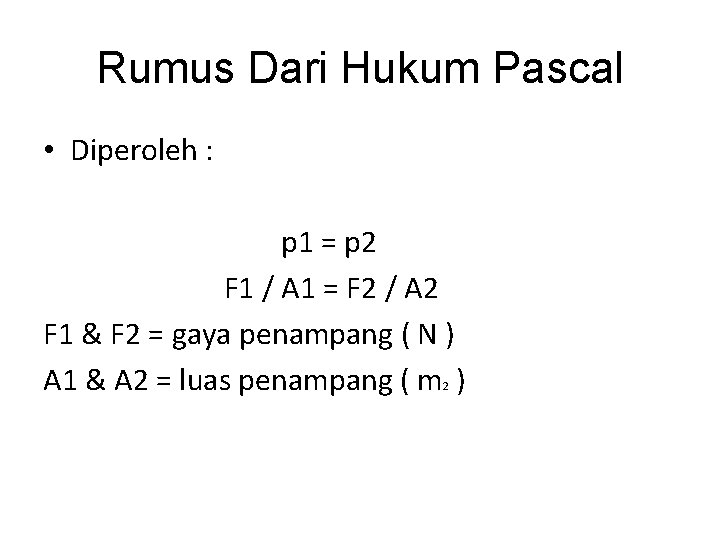 Rumus Dari Hukum Pascal • Diperoleh : p 1 = p 2 F 1