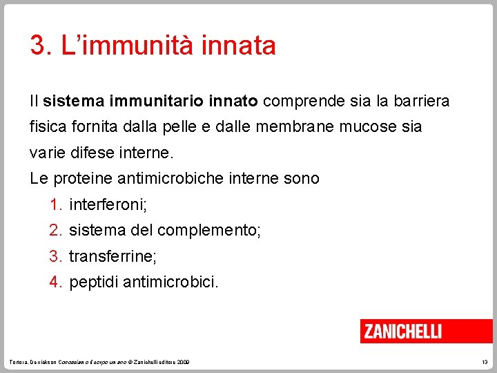 3. L’immunità innata Il sistema immunitario innato comprende sia la barriera fisica fornita dalla