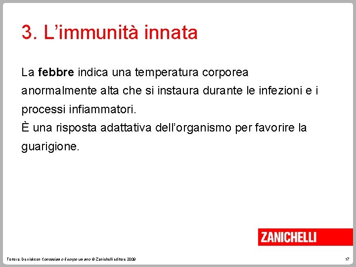 3. L’immunità innata La febbre indica una temperatura corporea anormalmente alta che si instaura