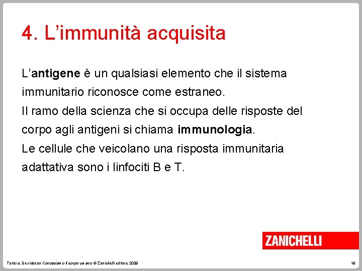 4. L’immunità acquisita L’antigene è un qualsiasi elemento che il sistema immunitario riconosce come