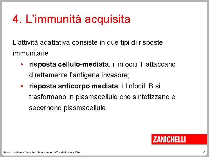 4. L’immunità acquisita L’attività adattativa consiste in due tipi di risposte immunitarie • risposta