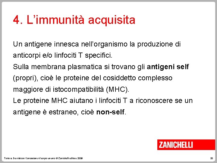 4. L’immunità acquisita Un antigene innesca nell’organismo la produzione di anticorpi e/o linfociti T