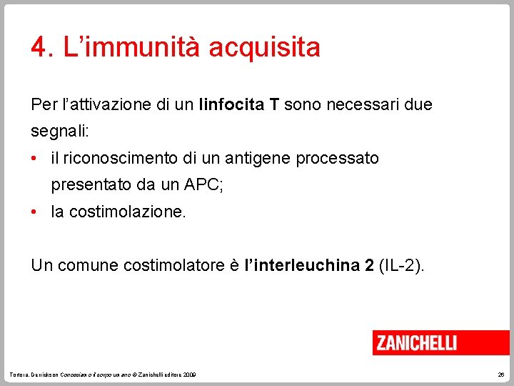 4. L’immunità acquisita Per l’attivazione di un linfocita T sono necessari due segnali: •
