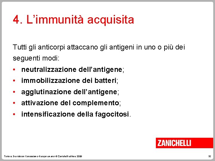 4. L’immunità acquisita Tutti gli anticorpi attaccano gli antigeni in uno o più dei