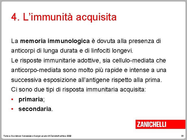 4. L’immunità acquisita La memoria immunologica è dovuta alla presenza di anticorpi di lunga