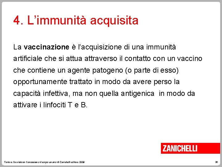 4. L’immunità acquisita La vaccinazione è l’acquisizione di una immunità artificiale che si attua