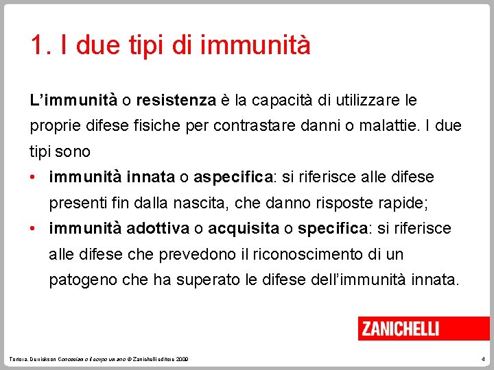 1. I due tipi di immunità L’immunità o resistenza è la capacità di utilizzare