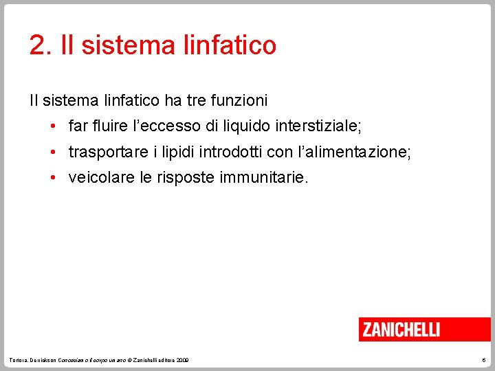 2. Il sistema linfatico ha tre funzioni • far fluire l’eccesso di liquido interstiziale;