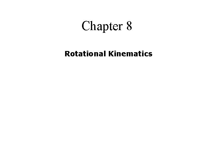 Chapter 8 Rotational Kinematics 