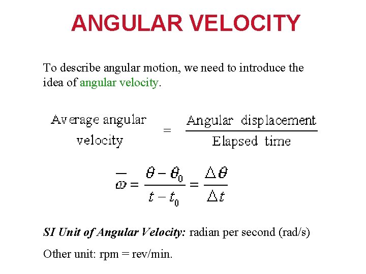 ANGULAR VELOCITY To describe angular motion, we need to introduce the idea of angular