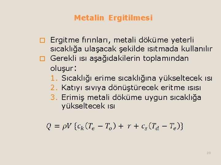 Metalin Ergitilmesi Ergitme fırınları, metali döküme yeterli sıcaklığa ulaşacak şekilde ısıtmada kullanılır � Gerekli Metalin Ergitilmesi Ergitme fırınları, metali döküme yeterli sıcaklığa ulaşacak şekilde ısıtmada kullanılır � Gerekli