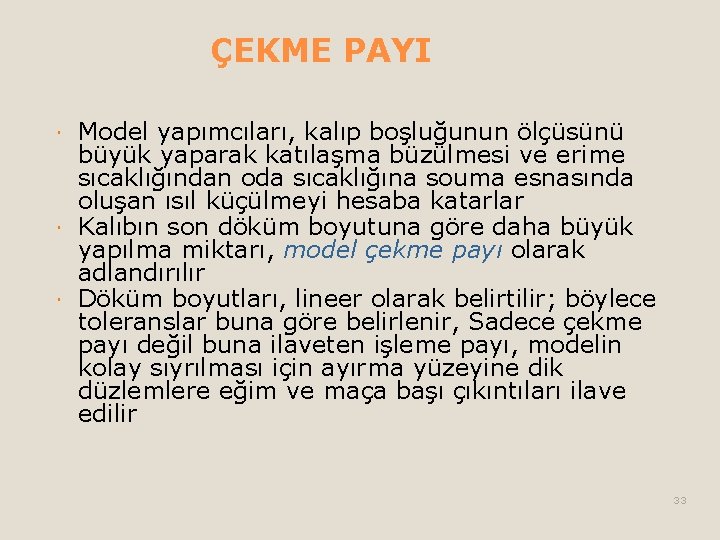 ÇEKME PAYI Model yapımcıları, kalıp boşluğunun ölçüsünü büyük yaparak katılaşma büzülmesi ve erime sıcaklığından ÇEKME PAYI Model yapımcıları, kalıp boşluğunun ölçüsünü büyük yaparak katılaşma büzülmesi ve erime sıcaklığından